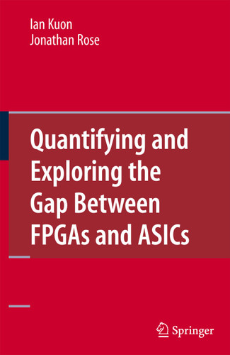 Quantifying and Exploring the Gap Between FPGAs and ASICs book cover by Ian Kuon, Jonathan Rose