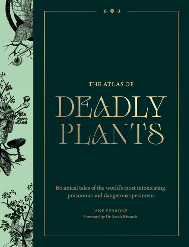 Atlas of Deadly Plants: Botanical Tales of the World’s Most Intoxicating, Poisonous and Dangerous Specimens book cover by Jane Perrone