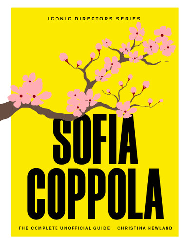 Sofia Coppola: The Complete Unofficial Guide book cover by Christina Newland