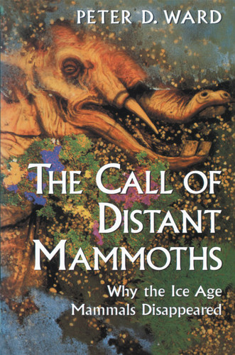 The Call of Distant Mammoths: Why the Ice Age Mammals Disappeared book cover by Peter D. Ward