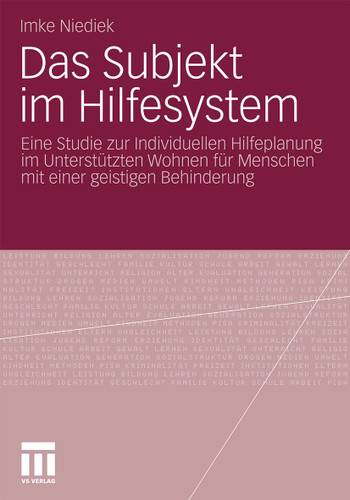 Das Subjekt im Hilfesystem: Eine Studie zur Individuellen Hilfeplanung im Unterstützten Wohnen für Menschen mit einer geistigen Behinderung book cover by Imke Niediek