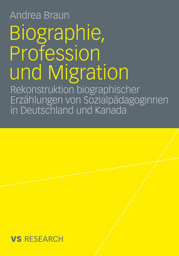 Biographie, Profession und Migration: Rekonstruktion biographischer Erzählungen von Sozialpädagoginnen in Deutschland und Kanada book cover by Andrea Braun