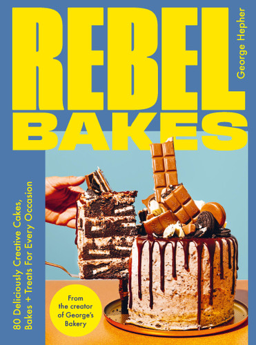 Rebel Bakes: 80+ Deliciously Creative Cakes, Bakes and Treats For Every Occasion book cover by George Hepher