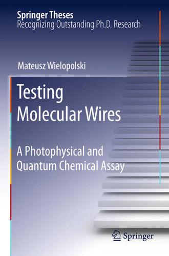 Testing Molecular Wires: A Photophysical and Quantum Chemical Assay (Springer Theses) book cover by Mateusz Wielopolski
