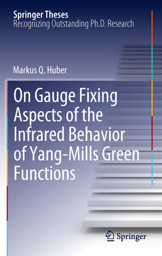 On Gauge Fixing Aspects of the Infrared Behavior of Yang-Mills Green Functions (Springer Theses) book cover by Markus Q. Huber