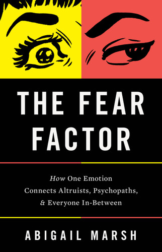 The Fear Factor: How One Emotion Connects Altruists, Psychopaths, and Everyone In-Between book cover by Abigail Marsh