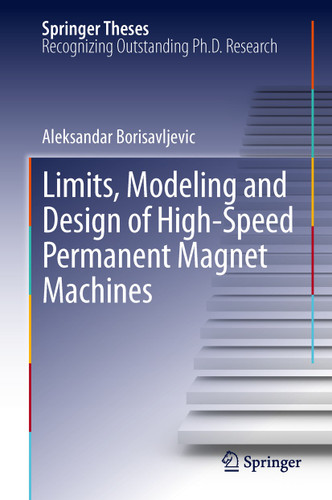Limits, Modeling and Design of High-Speed Permanent Magnet Machines (Springer Theses) book cover by Aleksandar Borisavljevic
