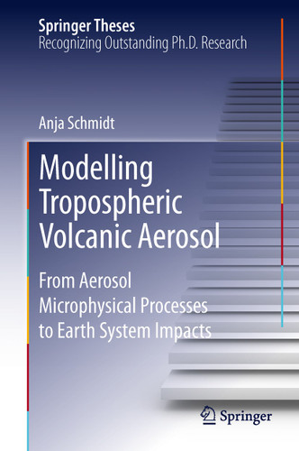 Modelling Tropospheric Volcanic Aerosol: From Aerosol Microphysical Processes to Earth System Impacts (Springer Theses) book cover by Anja Schmidt