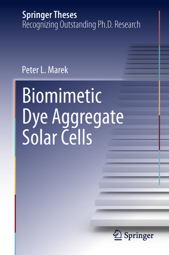 Biomimetic Dye Aggregate Solar Cells (Springer Theses) book cover by Peter L. Marek