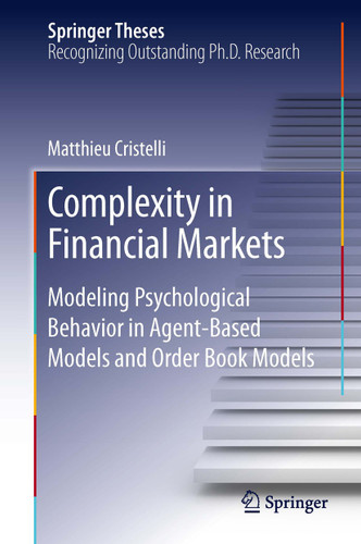 Complexity in Financial Markets: Modeling Psychological Behavior in Agent-Based Models and Order Book Models (Springer Theses) book cover by Matthieu Cristelli