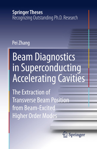 Beam Diagnostics in Superconducting Accelerating Cavities: The Extraction of Transverse Beam Position from Beam-Excited Higher Order Modes (Springer Theses) book cover by Pei Zhang