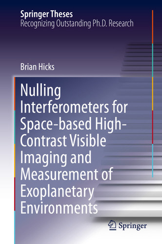 Nulling Interferometers for Space-based High-Contrast Visible Imaging and Measurement of Exoplanetary Environments (Springer Theses) book cover by Brian Hicks