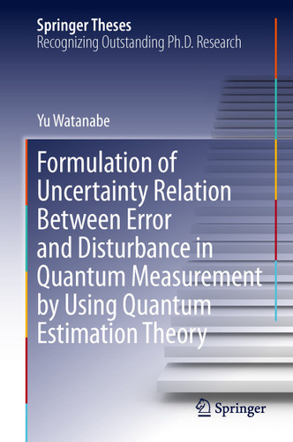 Formulation of Uncertainty Relation Between Error and Disturbance in Quantum Measurement by Using Quantum Estimation Theory (Springer Theses) book cover by Yu Watanabe