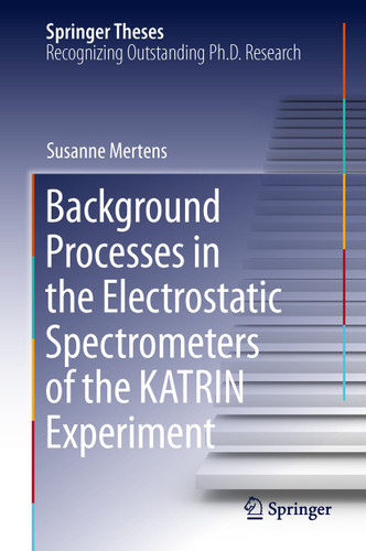 Background Processes in the Electrostatic Spectrometers of the KATRIN Experiment (Springer Theses) book cover by Susanne Mertens