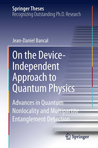 On the Device-Independent Approach to Quantum Physics: Advances in Quantum Nonlocality and Multipartite Entanglement Detection (Springer Theses) book cover by Jean-Daniel Bancal
