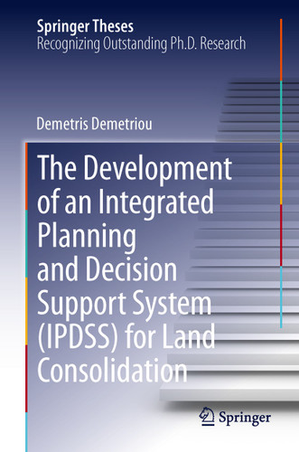 The Development of an Integrated Planning and Decision Support System (IPDSS) for Land Consolidation (Springer Theses) book cover by Demetris Demetriou