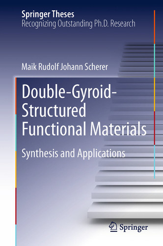Double-Gyroid-Structured Functional Materials: Synthesis and Applications (Springer Theses) book cover by Maik Rudolf Johann Scherer