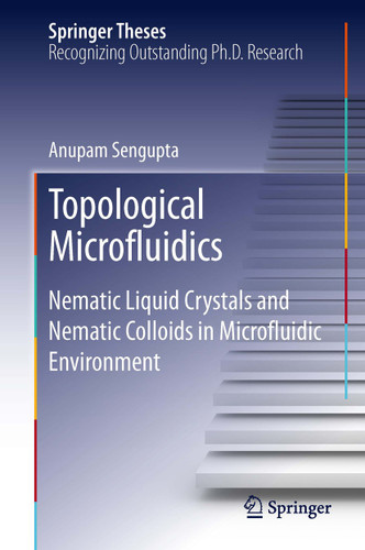 Topological Microfluidics: Nematic Liquid Crystals and Nematic Colloids in Microfluidic Environment (Springer Theses) book cover by Anupam Sengupta
