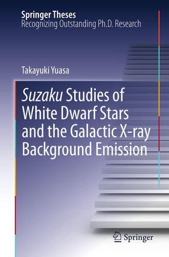 Suzaku Studies of White Dwarf Stars and the Galactic X-ray Background Emission (Springer Theses) book cover by Takayuki Yuasa