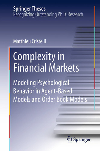 Complexity in Financial Markets: Modeling Psychological Behavior in Agent-Based Models and Order Book Models (Springer Theses) book cover by Matthieu Cristelli