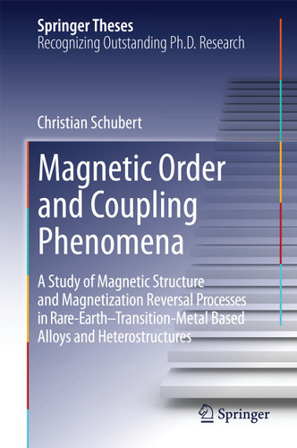 Magnetic Order and Coupling Phenomena: A Study of Magnetic Structure and Magnetization Reversal Processes in Rare-Earth-Transition-Metal Based Alloys and Heterostructures (Springer Theses) book cover by Christian Schubert