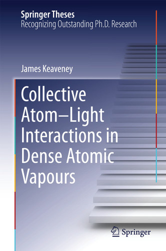 Collective Atom–Light Interactions in Dense Atomic Vapours (Springer Theses) book cover by James Keaveney