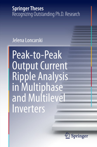 Peak-to-Peak Output Current Ripple Analysis in Multiphase and Multilevel Inverters (Springer Theses) book cover by Jelena Loncarski