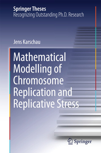 Mathematical Modelling of Chromosome Replication and Replicative Stress (Springer Theses) book cover by Jens Karschau