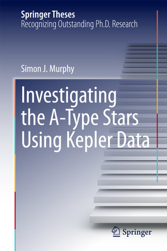Investigating the A-Type Stars Using Kepler Data (Springer Theses) book cover by Simon J. Murphy