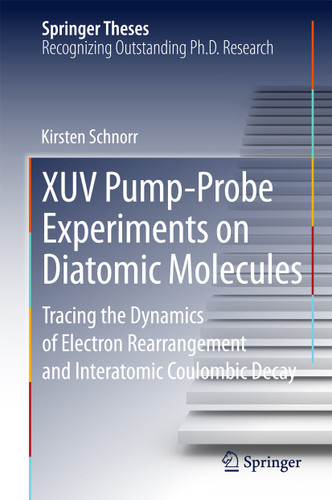 XUV Pump-Probe Experiments on Diatomic Molecules: Tracing the Dynamics of Electron Rearrangement and Interatomic Coulombic Decay (Springer Theses) book cover by Kirsten Schnorr