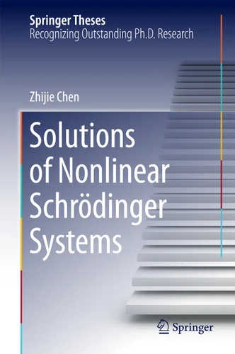 Solutions of Nonlinear Schrӧdinger Systems (Springer Theses) book cover by Zhijie Chen