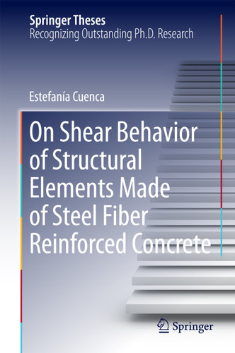 On Shear Behavior of Structural Elements Made of Steel Fiber Reinforced Concrete (Springer Theses) book cover by Estefanía Cuenca