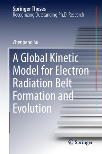 A Global Kinetic Model for Electron Radiation Belt Formation and Evolution (Springer Theses) book cover by Zhenpeng Su