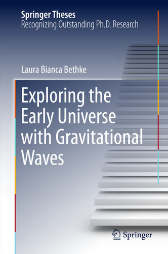 Exploring the Early Universe with Gravitational Waves (Springer Theses) book cover by Laura Bianca Bethke