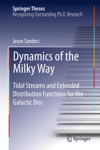 Dynamics of the Milky Way: Tidal Streams and Extended Distribution Functions for the Galactic Disc (Springer Theses) book cover by Jason Sanders