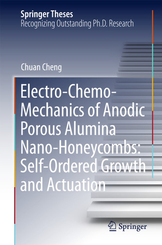 Electro-Chemo-Mechanics of Anodic Porous Alumina Nano-Honeycombs: Self-Ordered Growth and Actuation (Springer Theses) book cover by Chuan Cheng