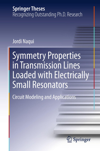 Symmetry Properties in Transmission Lines Loaded with Electrically Small Resonators: Circuit Modeling and Applications (Springer Theses) book cover by Jordi Naqui