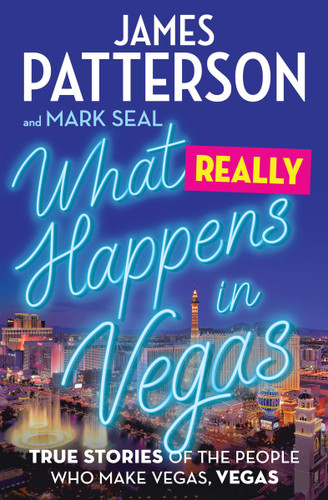 What Really Happens in Vegas: True Stories of the People Who Make Vegas, Vegas book cover by James Patterson, Mark Seal