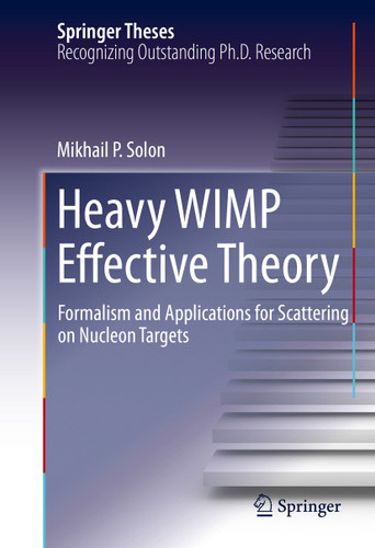 Heavy WIMP Effective Theory: Formalism and Applications for Scattering on Nucleon Targets (Springer Theses) book cover by Mikhail P. Solon