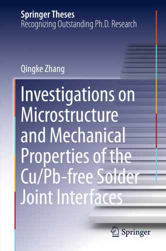 Investigations on Microstructure and Mechanical Properties of the Cu/Pb-free Solder Joint Interfaces (Springer Theses) book cover by Qingke Zhang