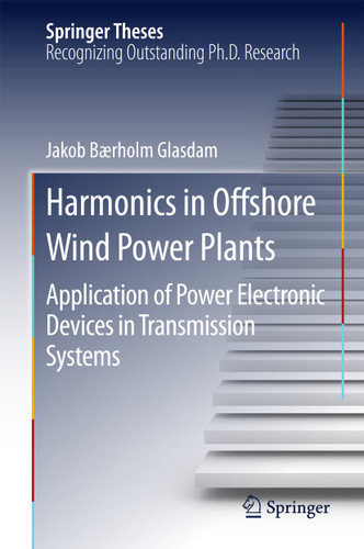 Harmonics in Offshore Wind Power Plants: Application of Power Electronic Devices in Transmission Systems (Springer Theses) book cover by Jakob Bærholm Glasdam