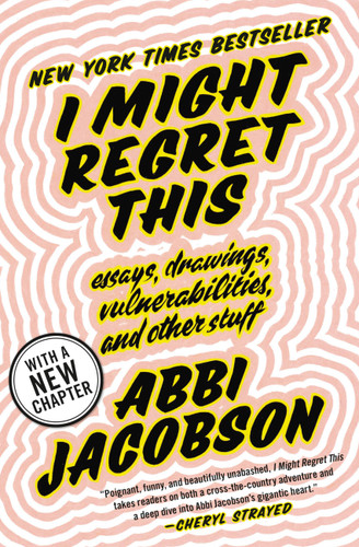 I Might Regret This: Essays, Drawings, Vulnerabilities, and Other Stuff book cover by Abbi Jacobson