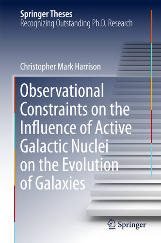 Observational Constraints on the Influence of Active Galactic Nuclei on the Evolution of Galaxies (Springer Theses) book cover by Christopher Mark Harrison