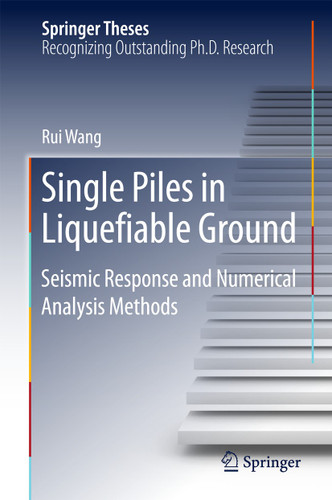 Single Piles in Liquefiable Ground: Seismic Response and Numerical Analysis Methods (Springer Theses) book cover by Rui Wang