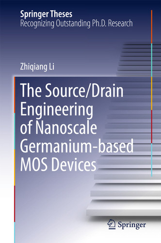 The Source/Drain Engineering of Nanoscale Germanium-based MOS Devices (Springer Theses) book cover by Zhiqiang Li