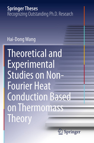 Theoretical and Experimental Studies on Non-Fourier Heat Conduction Based on Thermomass Theory (Springer Theses) book cover by Hai-Dong Wang