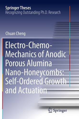 Electro-Chemo-Mechanics of Anodic Porous Alumina Nano-Honeycombs: Self-Ordered Growth and Actuation (Springer Theses) book cover by Chuan Cheng