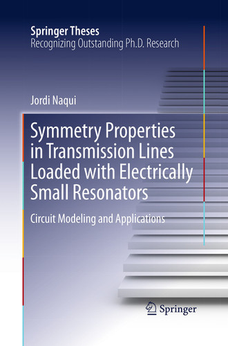 Symmetry Properties in Transmission Lines Loaded with Electrically Small Resonators: Circuit Modeling and Applications (Springer Theses) book cover by Jordi Naqui