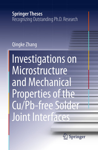Investigations on Microstructure and Mechanical Properties of the Cu/Pb-free Solder Joint Interfaces (Springer Theses) book cover by Qingke Zhang