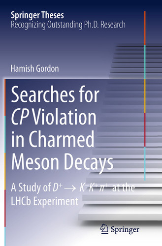 Searches for CP Violation in Charmed Meson Decays: A Study of D+ → K - K+ ∏+ at the LHCb Experiment (Springer Theses) book cover by Hamish Gordon